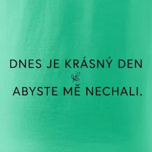 Dnes je krásný den abyste mě nechali bíle