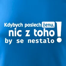 Kdybych poslechl ženu, nic u toho by se nestalo