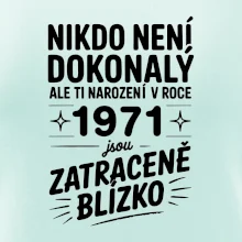Nikdo není dokonalý ale ti narození v roce 1971 jsou zatraceně blízko