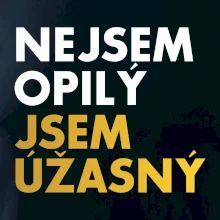 Nejsem opilý jsem úžasný