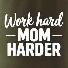 Work hard mom harder