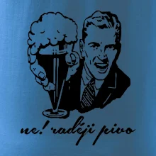 Ne! Raději pivo