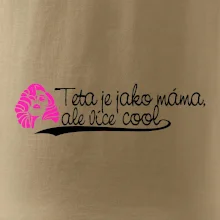 Teta je jako máma, ale je více cool
