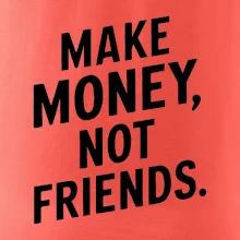 Make money not friends tiskací