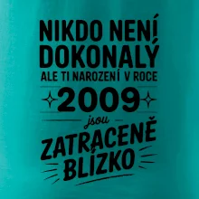 Nikdo není dokonalý ale ti narození v roce 2009 jsou zatraceně blízko