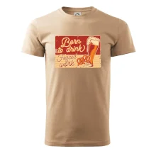 Born to drink beer Born to drink beer