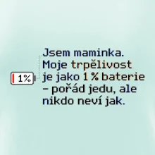 Jsem maminka. Moje trpělivost je jako 1 % baterie