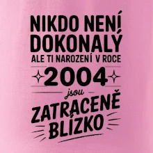 Nikdo není dokonalý ale ti narození v roce 2004 jsou zatraceně blízko
