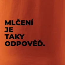 MLČENÍ JE TAKY ODPOVĚĎ.