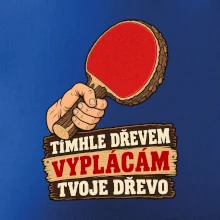 Tímhle dřevem vyplácám tvoje dřevo