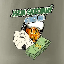 Jsem skromný stačí mi pivo, pěst a prachy