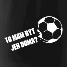 To mám být jen doma? - Fotbal