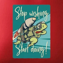 Stop wishing start doing želva