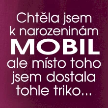 Chtěla jsem dostat k narozeninám mobil