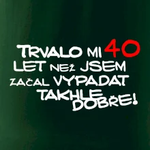 Trvalo mi 40 let než jsem začal vypadat takhle dobře