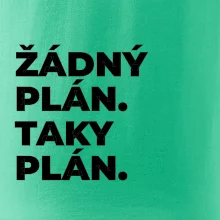 ŽÁDNÝ PLÁN. TAKY PLÁN.