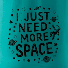 I just need more space