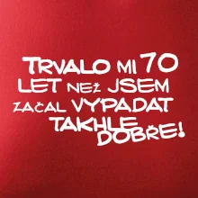 Trvalo mi 70 let než jsem začal vypadat takhle dobře