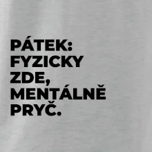 PÁTEK: FYZICKY ZDE, MENTÁLNĚ PRYČ.