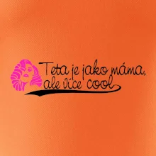 Teta je jako máma, ale je více cool