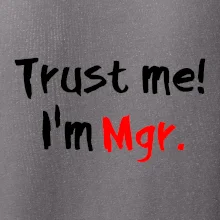 Trust me I´m  Mgr. / Věř mi jsem Magistr.