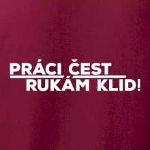 Práci čest a rukám klid