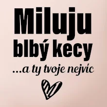 Miluju blbý kecy