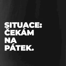 SITUACE:  ČEKÁM NA PÁTEK.