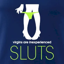 Sluts  virgins are inexperienced