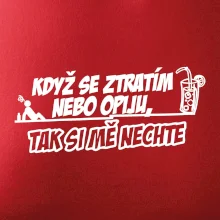 Když se ztratím nebo opiju, tak si mě nechte Když se ztratím nebo opiju, tak si mě nechte