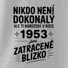 Nikdo není dokonalý ale ti narození v roce 1953 jsou zatraceně blízko