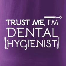 Trust me I'm dental hygienist