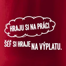 HRAJU SI NA PRÁCI, ŠÉF SI HRAJE NA VÝPLATU