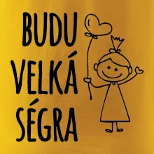 Budu velká ségra