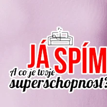 Já spím - tvoje superschopnost? rovný nápis