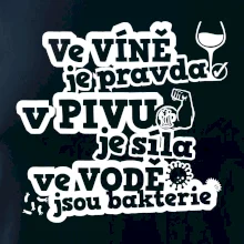 Ve víně je pravda, v pivu síla, ve vodě bakterie Ve víně je pravda, v pivu síla, ve vodě bakterie