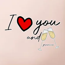I love you and prosecco