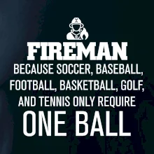 Fireman  beacause one ball