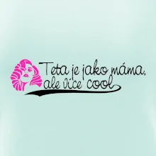 Teta je jako máma, ale je více cool