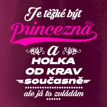 Je těžké být princezna a holka od krav