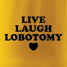 Live laugh lobotomy
