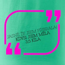 Jasně, že jsem přibrala