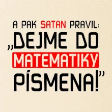 A pak satan pravil dejme do matematiky písmena