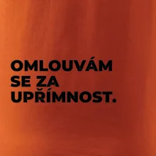 OMLOUVÁM SE ZA UPŘÍMNOST.