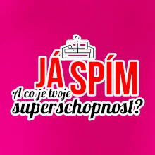 Já spím - tvoje superschopnost? rovný nápis