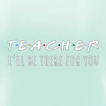 Teacher i'll be there for you