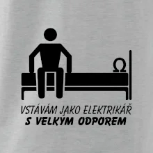 Vstávám jako elektrikář s velkým odporem