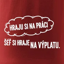 HRAJU SI NA PRÁCI, ŠÉF SI HRAJE NA VÝPLATU