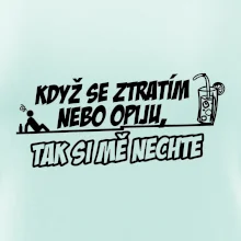Když se ztratím nebo opiju, tak si mě nechte