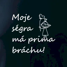Moje ségra má prima bráchu!